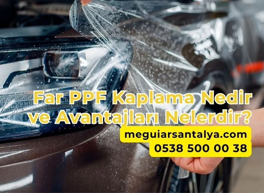 Far PPF Kaplama Nedir ve Avantajları Nelerdir?